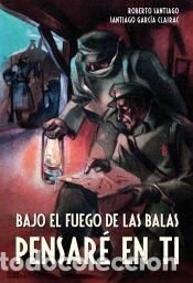 Livros: Bajo el fuego de las balas pensar&eacute; en ti - Santiago Garc&iacute;a Clairac; Roberto Garc&iacute;a Santiago