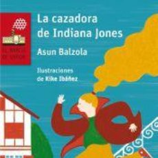 Libros: LA CAZADORA DE INDIANA JONES - BALZOLA ELORZA, ASUN. Lote 341748328