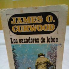 Libros: LOS CAZADORES DE LOBOS- JAMES OLIVER CURWOOD. Lote 345903523