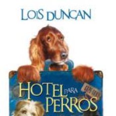 Libros: HOTEL PARA PERROS - LOIS DUNCAN. Lote 403197934