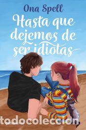 Libros: Hasta que dejemos de ser idiotas - Spell, Ona