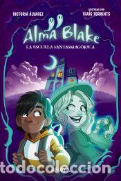 B&uuml;cher: Alma Blake 1: La Escuela Fantasmag&oacute;rica - &Aacute;lvarez, Victoria