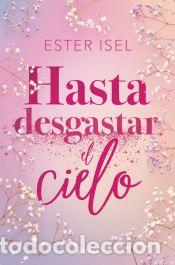 Libros: Hasta desgastar el cielo - Isel, Ester - Foto 1