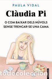 Livres: Cl&agrave;udia Pi o com baixar dels n&uacute;vols sense trencar-se una cama - Vidal Oliveras, Paula