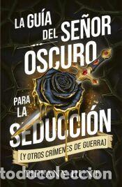 Libros: La gu&iacute;a del Se&ntilde;or Oscuro para la seducci&oacute;n (y otros cr&iacute;menes de guerra) - Hunt, Tiffany