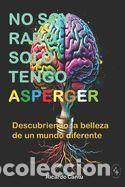 Libros: No Soy Raro, Solo Tengo Asperger: Descubriendo la belleza de un mundo diferente - Cant&uacute; Aguilar,