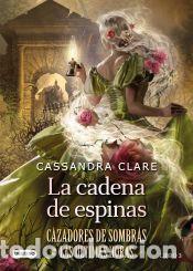 Libros: La cadena de espinas (Cazadores de sombras Las &uacute;ltimas horas Libro 3) - Clare, Cassandra