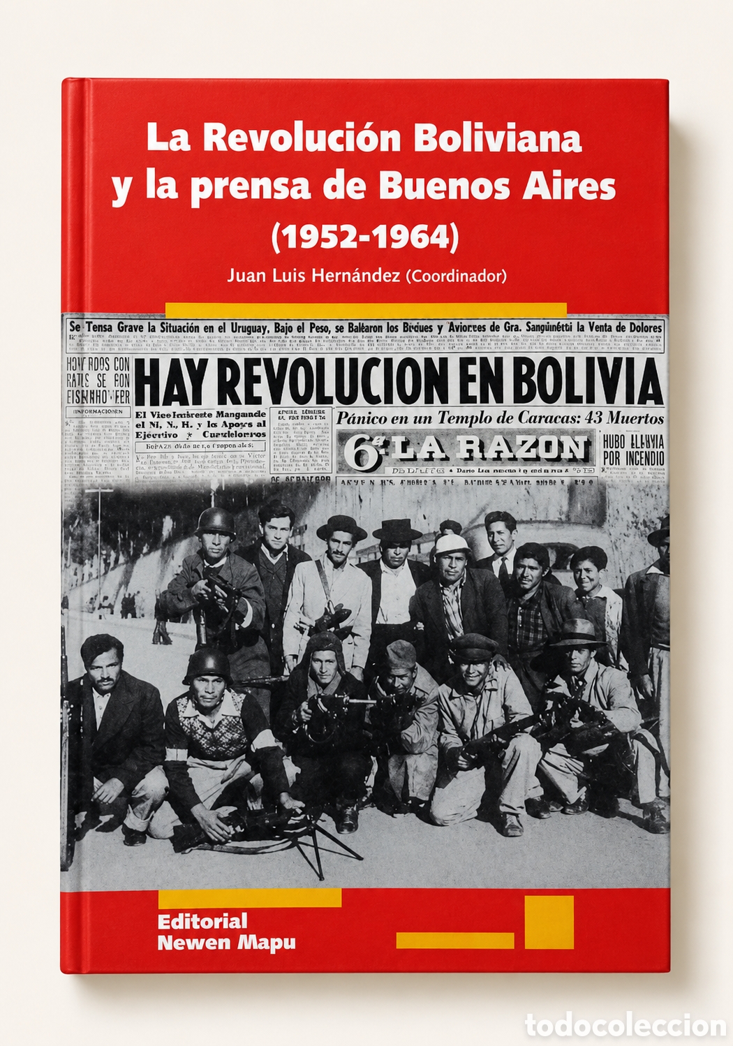 Libros: JUAN LUIS HERN&Aacute;NDEZ &ndash; LA REVOLUCI&Oacute;N BOLIVIANA Y LA PRENSA DE BUENOS AIRES (1952-1964) &ndash; LMD