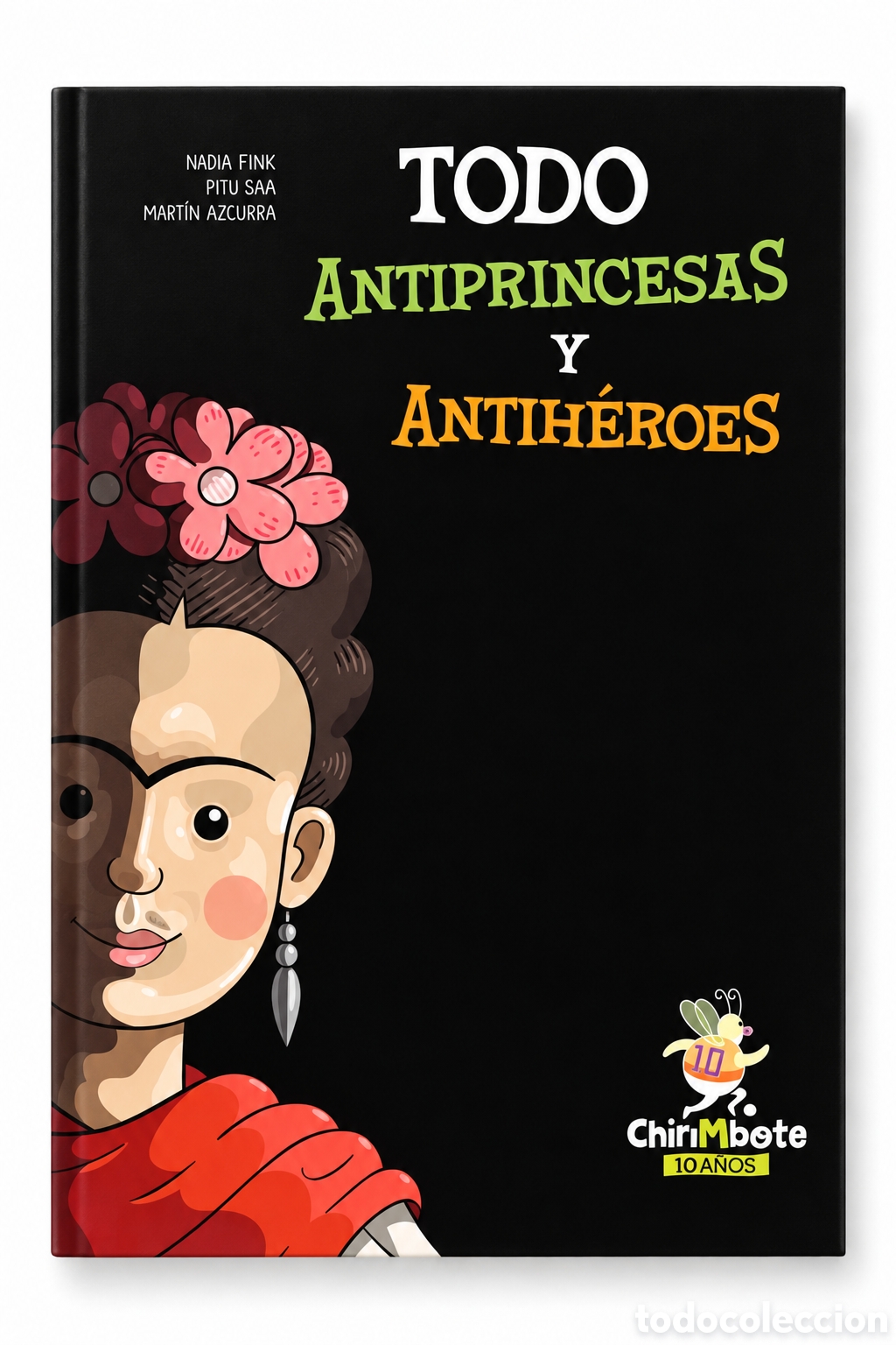 Libros: NADIA FINK / PITU SA&Aacute; / MART&Iacute;N AZCURRA &ndash; TODO ANTIPRINCESAS Y ANTIH&Eacute;ROES &ndash; CHIRIMBOTE &ndash; LMD