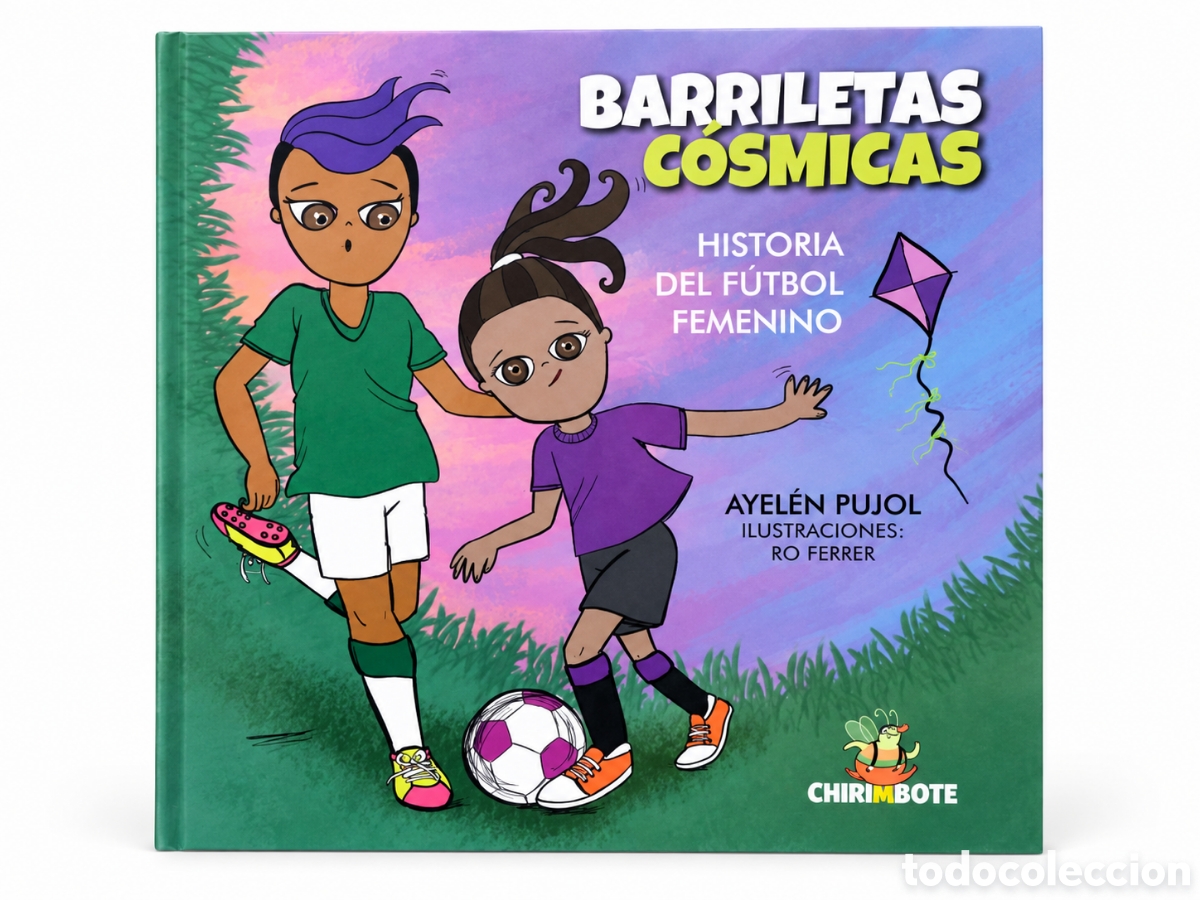 Libros: AYEL&Eacute;N PUJOL / RO FERRER &ndash; BARRILETAS C&Oacute;SMICAS. HISTORIA DEL F&Uacute;TBOL FEMENINO &ndash; CHIRIMBOTE &ndash; LMD