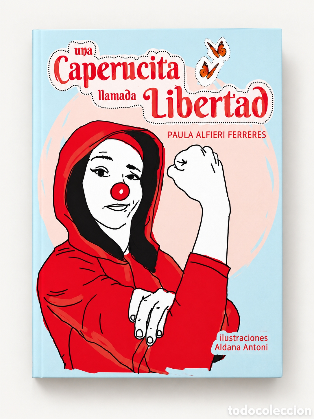 Libros: 10. PAULA ALFIERI FERRERES / ALDANA ANTONI &ndash; UNA CAPERUCITA LLAMADA LIBERTAD &ndash; LMD
