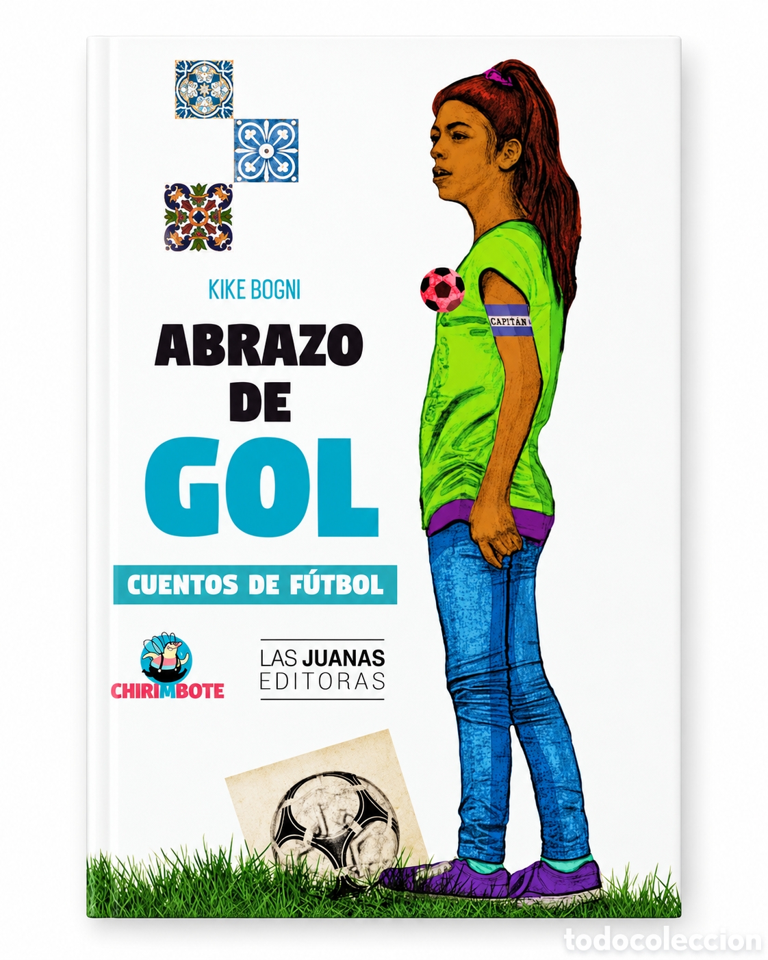 Libros: KIKE BOGNI &ndash; ABRAZO DE GOL. CUENTOS DE F&Uacute;TBOL &ndash; LAS JUANAS EDITORAS / CHIRIMBOTE &ndash; LMD