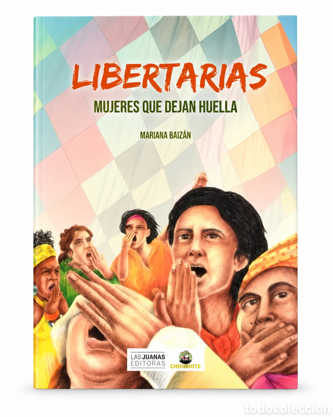 Libros: MARIANA BAIZ&Aacute;N &ndash; LIBERTARIAS. MUJERES QUE DEJAN HUELLA &ndash; LAS JUANAS EDITORAS / CHIRIMBOTE &ndash; LMD