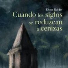 Libros: CUANDO LOS SIGLOS SE REDUZCAN A CENIZAS - RUBIO, ELENA. Lote 362053640