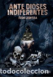 Libros: ANTE DIOSES INDIFERENTES - Ledesma, Iv&aacute;n - Foto 1