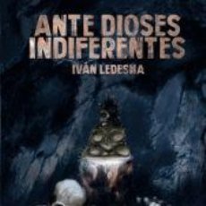 Libros: ANTE DIOSES INDIFERENTES - LEDESMA, IVÁN