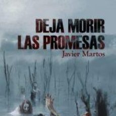 Libros: DEJA MORIR LAS PROMESAS - MARTOS, JAVIER