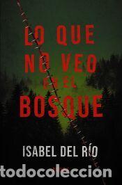 Libros: Lo que no veo en el bosque - R&iacute;o, Isabel del