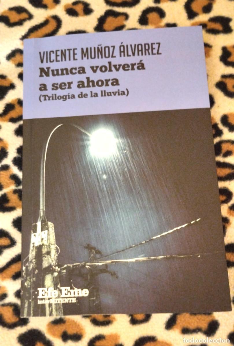 Libros: NUNCA VOLVER&Aacute; A SER AHORA (TRILOG&Iacute;A DE LA LLUVIA) - VICENTE MU&Ntilde;OZ &Aacute;LVAREZ - DEDICADO, SI SE QUIERE
