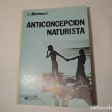 Libros: LIBRO: ANTICONCEPCIÓN NATURISTA. AUTOR: P.MOURONVAL. AÑO 1980. EDICIONES CEDEL. NUEVO.