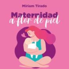 Libros: MATERNIDAD A FLOR DE PIEL - TIRADO, MÍRIAM. Lote 366004146
