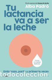 Libros: Tu lactancia va a ser la leche - Padr&oacute;, Alba