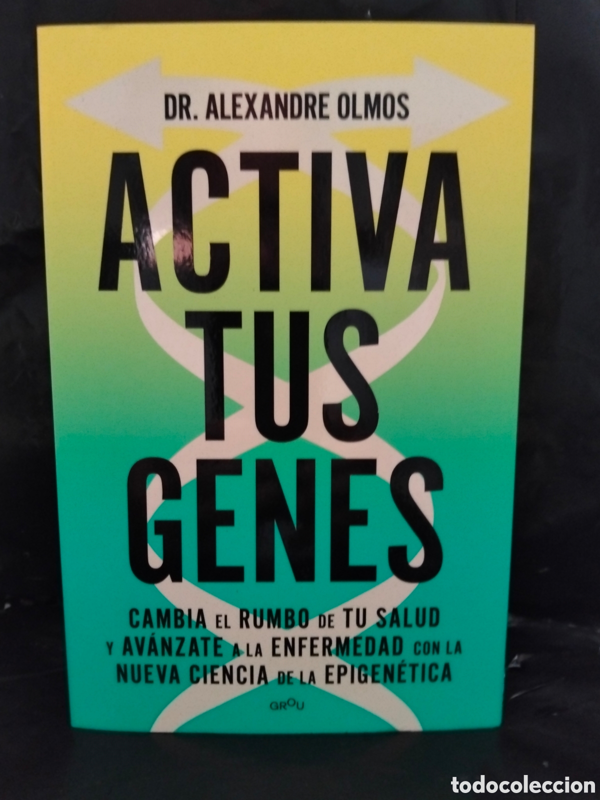 Libros: DR. ALEXANDRE OLMOS. ACTIVA TUS GENES (LA NUEVA CIENCIA DE LA EPIGEN&Eacute;TICA) .GROU