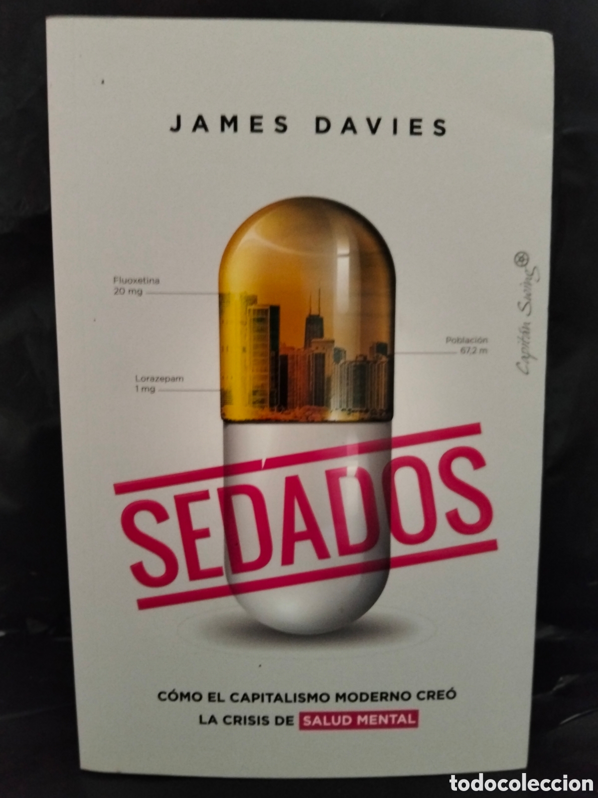 Libros: JAMES DAVIES. SEDADOS (C&Oacute;MO EL CAPITALISMO MODERNO CRE&Oacute; LA CRISIS DE SALUD MENTAL) .CAPIT&Aacute;N SWING