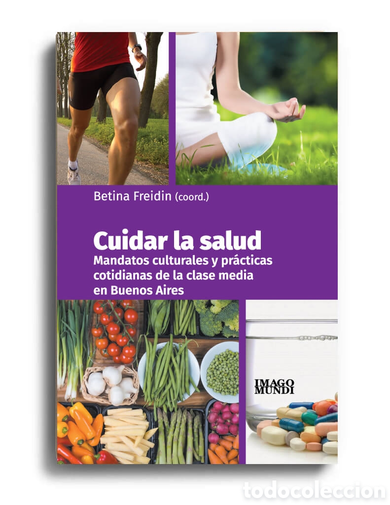 Libros: BETINA FREIDIN &ndash; CUIDAR LA SALUD. MANDATOS CULTURALES Y PR&Aacute;CTICAS COTIDIANAS DE LA ... &mdash; LMD