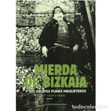 Libri: MIERDA DE BIZKAIA Y SUS GRUPOS PUNKS MAQUETEROS 1977/1989 (ANDONI F. AZKARAI)