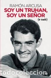 Libros: Soy un truhan, soy un se&ntilde;or (o casi) - Arcusa, Ram&oacute;n