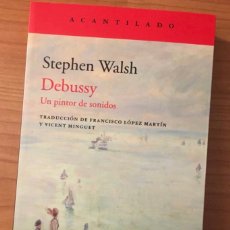 Libros: STEPHEN WALSH - CLAUDE DEBUSSY - ACANTILADO. Lote 281854613