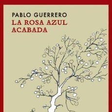 Libros: PABLO GUERRERO. LA ROSA AZUL ACABADA. MAIA EDICIONES, 2015. Lote 325245658