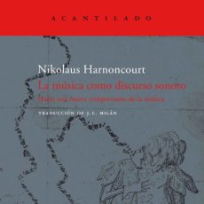 Libros: LA MÚSICA COMO DISCURSO SONORO - NIKOLAUS HARNONCOURT. ACANTILADO, 2011. NUEVO.. Lote 375030904