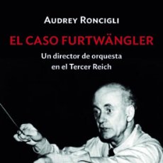 Libros: EL CASO FURTWÄNGLER. UN DIRECTOR DE ORQUESTA EN EL TERCER REICH - NUEVO