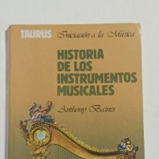 Libros: HISTORIA DE LOS INSTRUMENTOS MUSICALES . ANTHONY BAINES . TAURUS . INICIACIÓN A LA MÚSICA