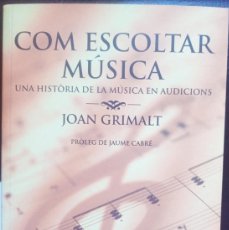 Libros: COM ESCOLTAR MUSICA UNA HISTORIA DE LA MUSICA EN AUDICIONS JOAN GRIMALT