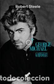 Libros: CARELESS WHISPERS - GEORGE MICHAEL - STEELE, ROBERT - Foto 1