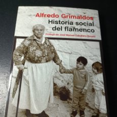 Libros: HISTORIA SOCIAL DEL FLAMENCO PRÓLOGO DE JOSÉ MANUEL CABALLERO BONALD ALFREDO GRIMALDOS