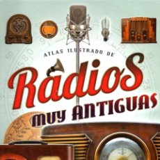 Libros: ATLAS ILUSTRADO DE RADIOS MUY ANTIGUAS - VARIOS AUTORES