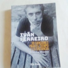 Libros: IVÁN FERREIRO. 30 CANCIONES PARA EL TIEMPO Y LA DISTANCIA. ARANCHA MORENO