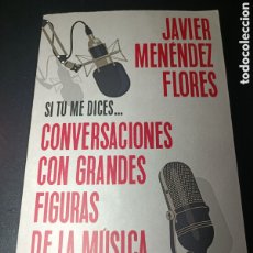 Libros: JAVIER MENÉNDEZ FLORES CONVERSACIONES CON GRANDES FIGURAS DE LA MÚSICA SI TÚ ME DICES LIBROS CÚPULA