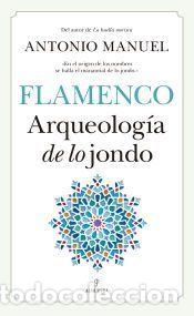 Libros: FLAMENCO. ARQUEOLOG&Iacute;A DE LO JONDO - Antonio Manuel