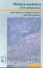 Libros: M&uacute;sica esc&eacute;nica (tres propostas) - P&eacute;rez Bern&aacute;, Juan; Mart&iacute;nez Pereiro, Paulino; Montero Rodr&iacute;guez,