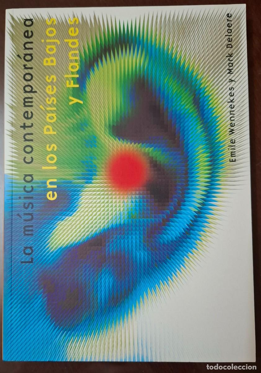 Libros: EMILE WENNEKES / MARK DELOERE: LA M&Uacute;SICA CONTEMPOR&Aacute;NEA EN LOS PA&Iacute;SES BAJOS Y FLANDES