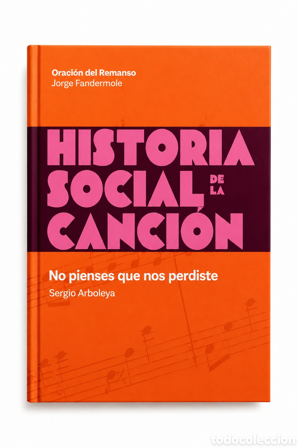 Libros: Sergio Arboleya &mdash; Oraci&oacute;n del Remanso. Jorge Fandermole - Historia Social de la Canci&oacute;n (#1) &ndash; LMD