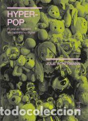 Libros: Hyper-Pop El pop en tiempos de capitalismo digital - JULIE ACKERMANN