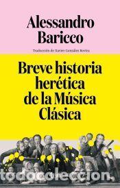 Libros: Breve historia her&eacute;tica de la M&uacute;sica Cl&aacute;sica - Baricco, Alessandro