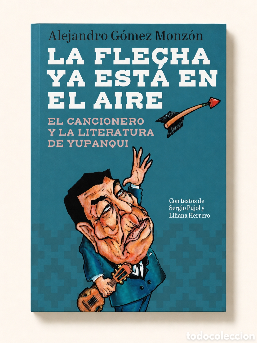 Libros: A. G&Oacute;MEZ MONZ&Oacute;N &ndash; LA FLECHA YA EST&Aacute; EN EL AIRE. EL CANCIONERO Y LA LITERATURA DE YUPANQUI &ndash; LMD