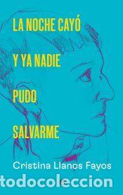 Libros: La noche cay&oacute; y ya nadie pudo salvarme - Llanos, Cristina